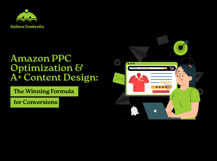Amazon PPC Optimization & A+ Content Design: The Winning Formula for Conversions